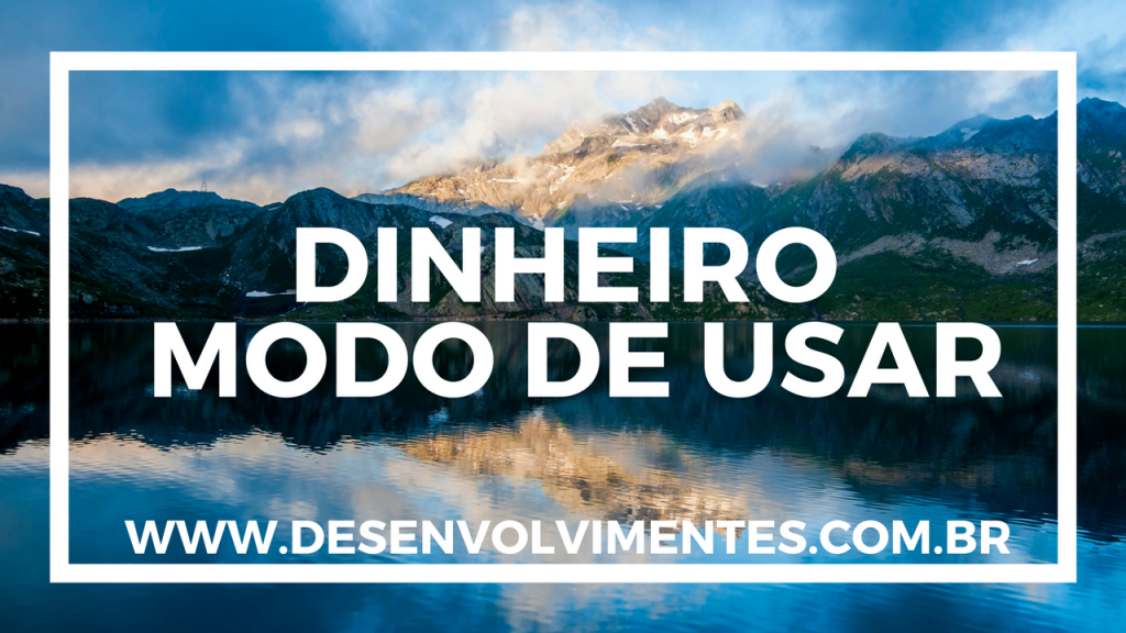 dinheiro modo de usar